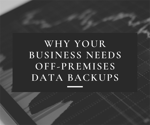 Why Your Business Needs Off-Premises Data Backups
