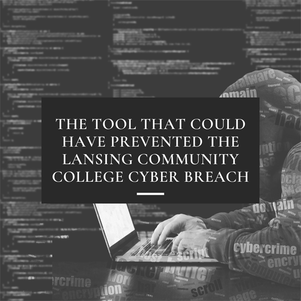 The Tool That Could Have Prevented the Lansing Community College Cyber Breach